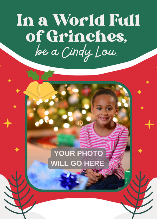 In a World Full of Grinches, Be a Cindy Lou | Christmas Photo Card