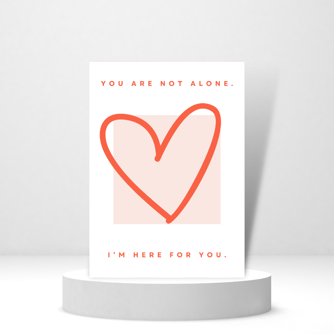 You Are Not Alone, I'm Here For You | Encouragement Card