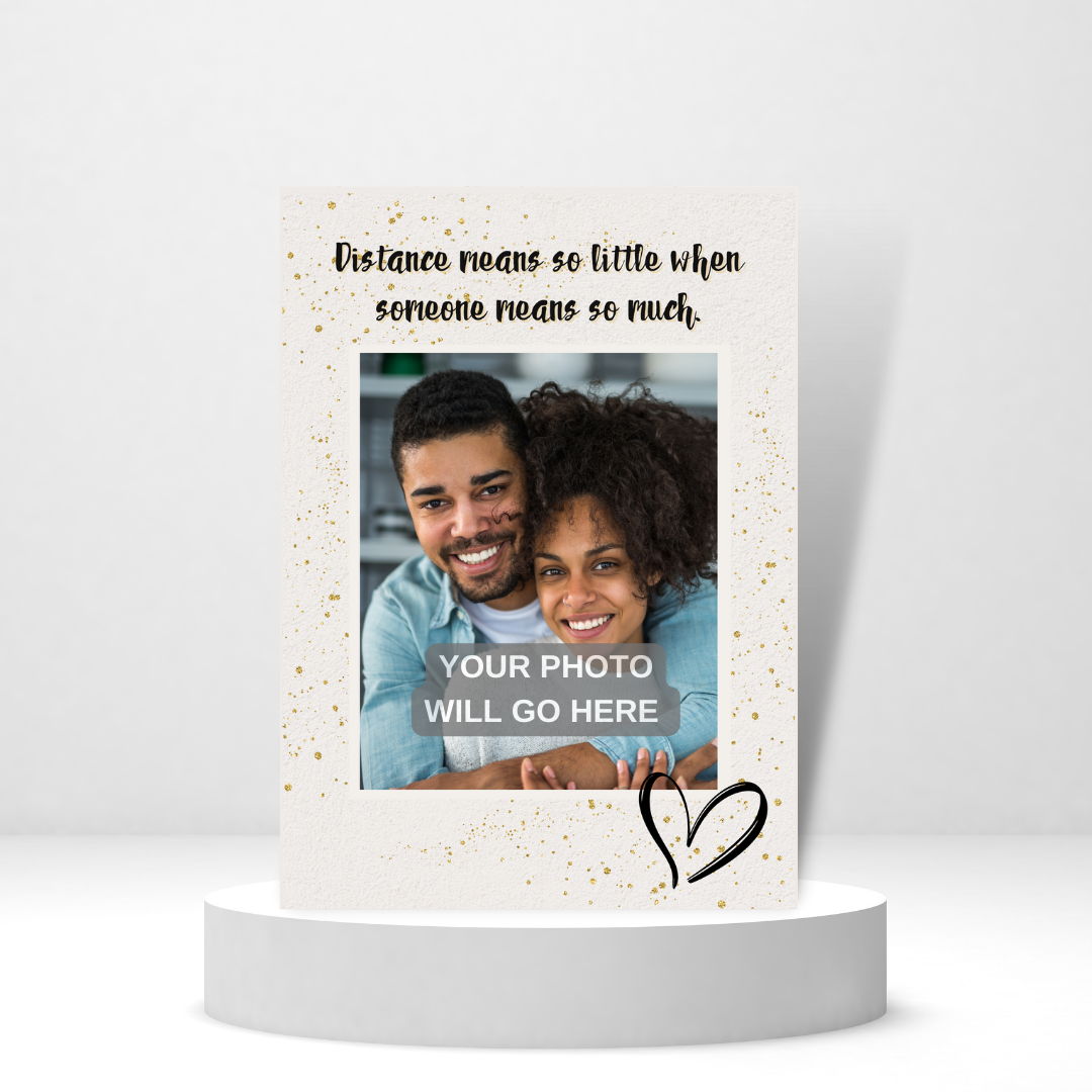 Distance Means So Little When Someone Means So Much | Love Photo Card