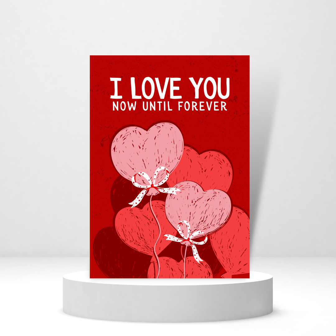 I Love You Now Until Forever | Valentine's Day Card