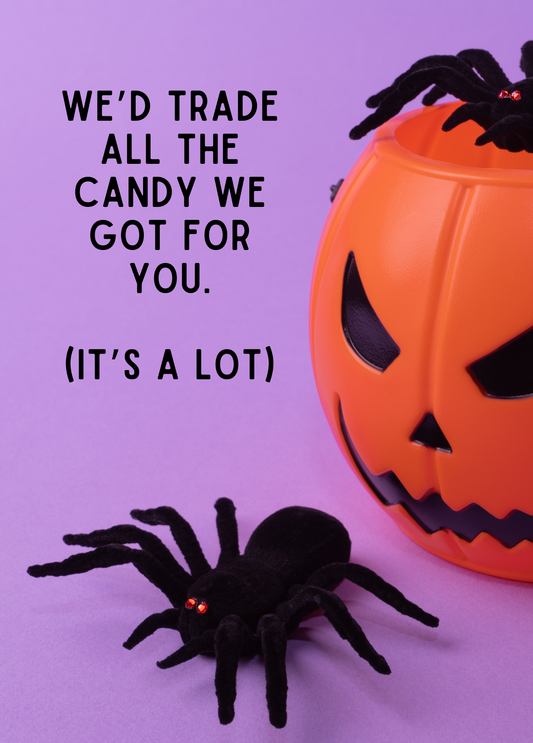 We'd Trade All The Candy We Got For You | Halloween Card From Kids