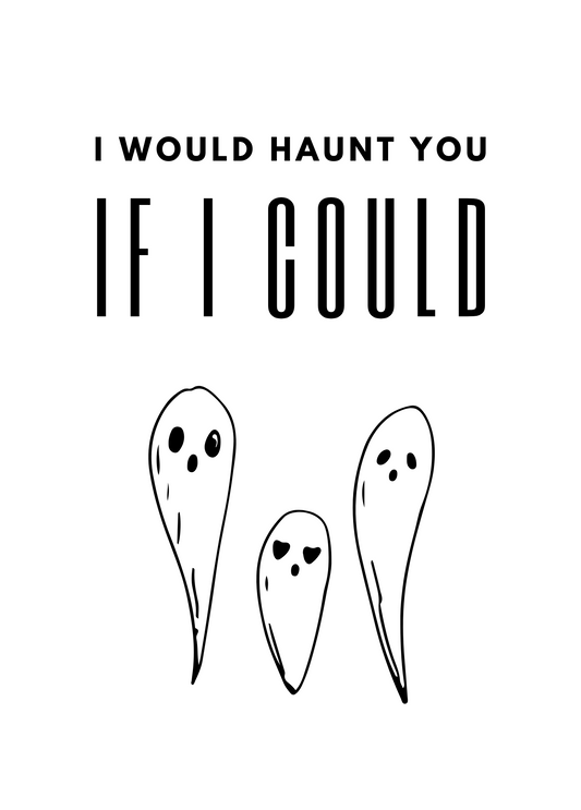 I Would Haunt You If I Could | Halloween Card