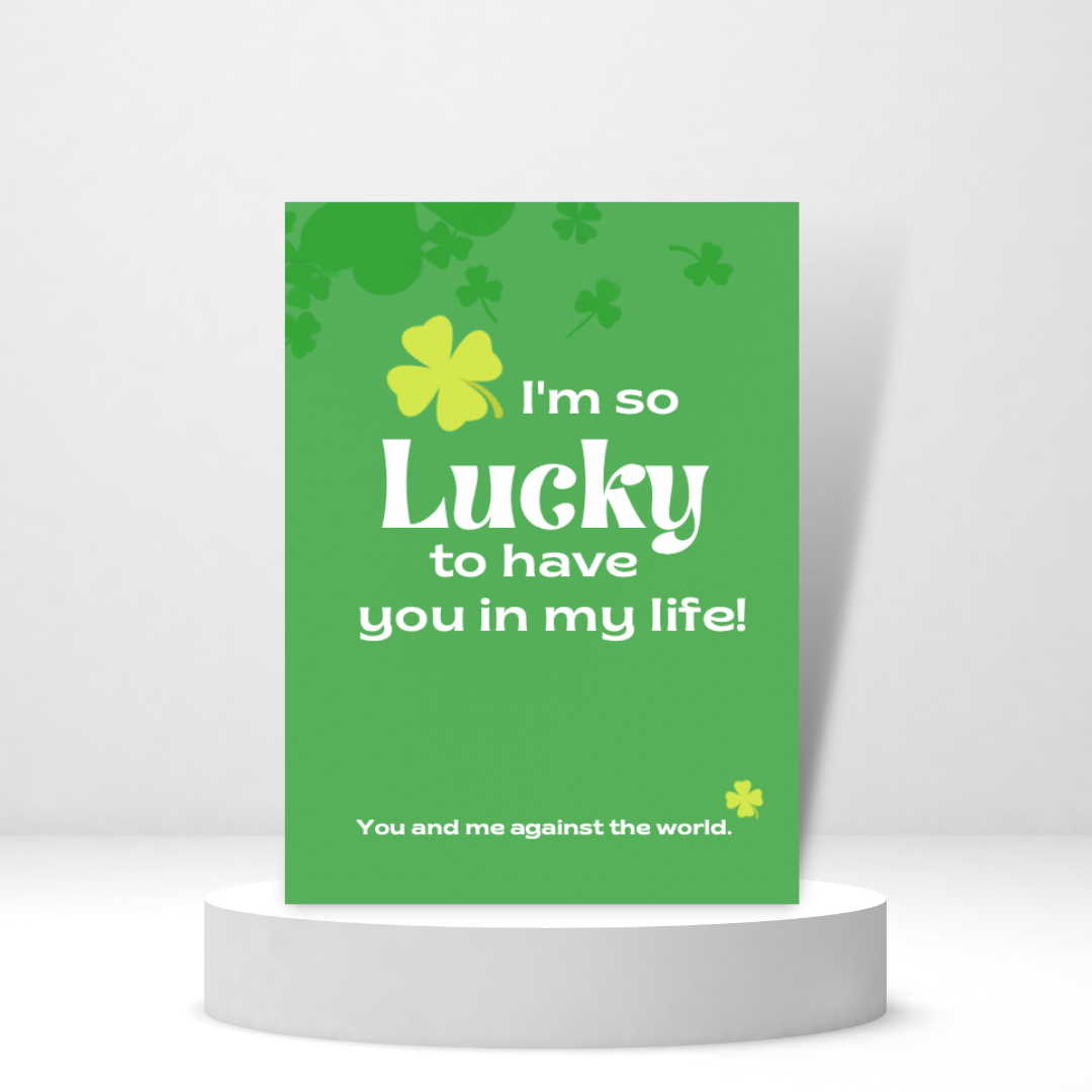 I'm So Lucky to Have You in My Life - St. Patrick's Day Card