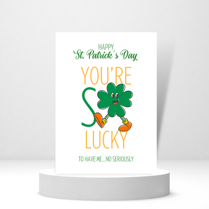 You're So Lucky to Have Me, No Seriously - Personalized Greeting Card for Someone in Jail or Prison