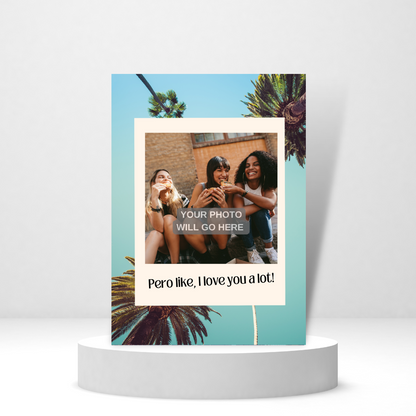 Pero Like, I Love You A Lot - Personalized Greeting Card for Someone in Jail or Prison