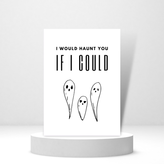 I Would Haunt You If I Could | Halloween Card