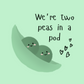 We're Two Peas in a Pod | Love & Friendship Card