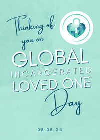 Thinking of You on Global Incarcerated Loved One Day