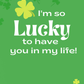 I'm So Lucky to Have You in My Life - St. Patrick's Day Card