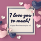 I Love You So Much! | Anniversary Card