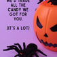 We'd Trade All The Candy We Got For You | Halloween Card