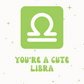 You're a Cute Libra