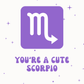 You're a Cute Scorpio