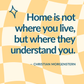 Home is Where They Understand You | Motivational Quote Card