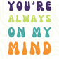 You're Always On My Mind | Friendship Card