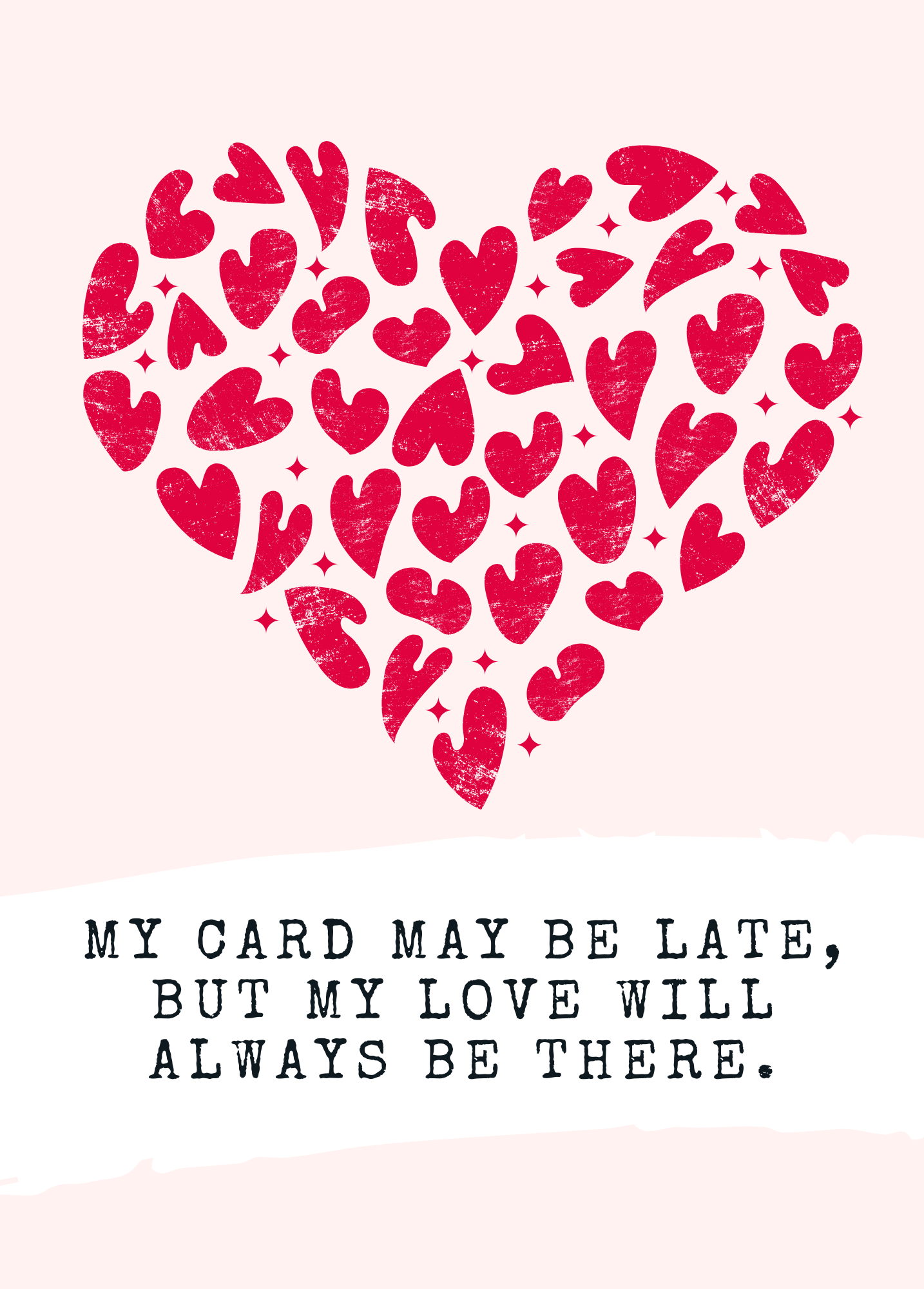 My Love Will Always Be There | Belated Valentine's Day Card