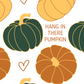 Hang In There Pumpkin | Fall Halloween Card