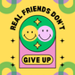 Real Friends Don't Give Up | Friendship Card