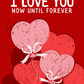 I Love You Now Until Forever | Valentine's Day Card