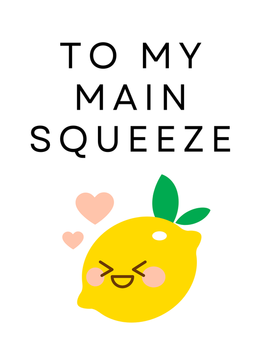 To My Main Squeeze | Love / Valentine's Day Card