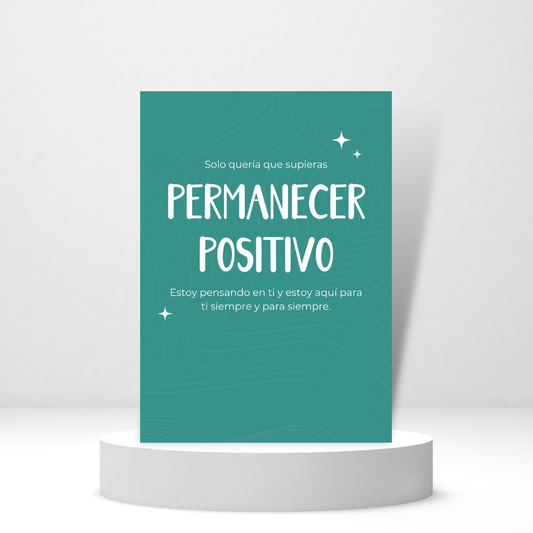 Permanecer Positivo (Spanish Greeting Card) - Tarjeta con mensaje personalizado incluido.