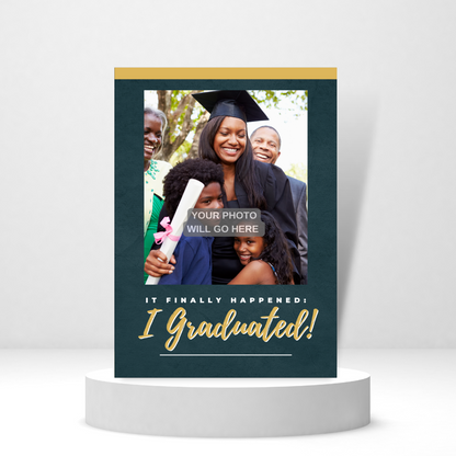 It Finally Happened: I Graduated - Personalized Greeting Card for Someone in Jail or Prison